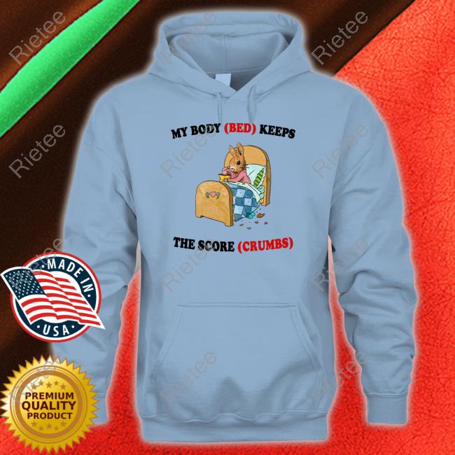 Justinsartstore If No One Got Me I Know The Crumbs In My Bed Got Me Funny T Shirt Jmcgg